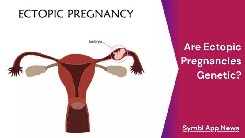 Are Ectopic Pregnancies Genetic?