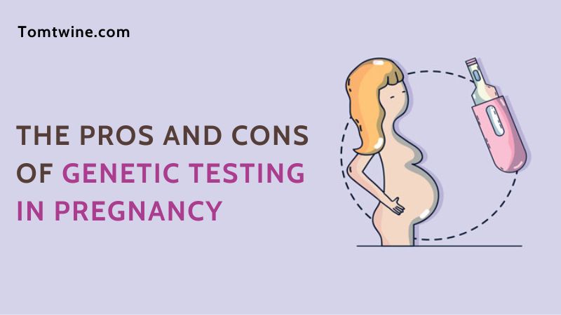 The Pros and Cons of Genetic Testing in Pregnancy